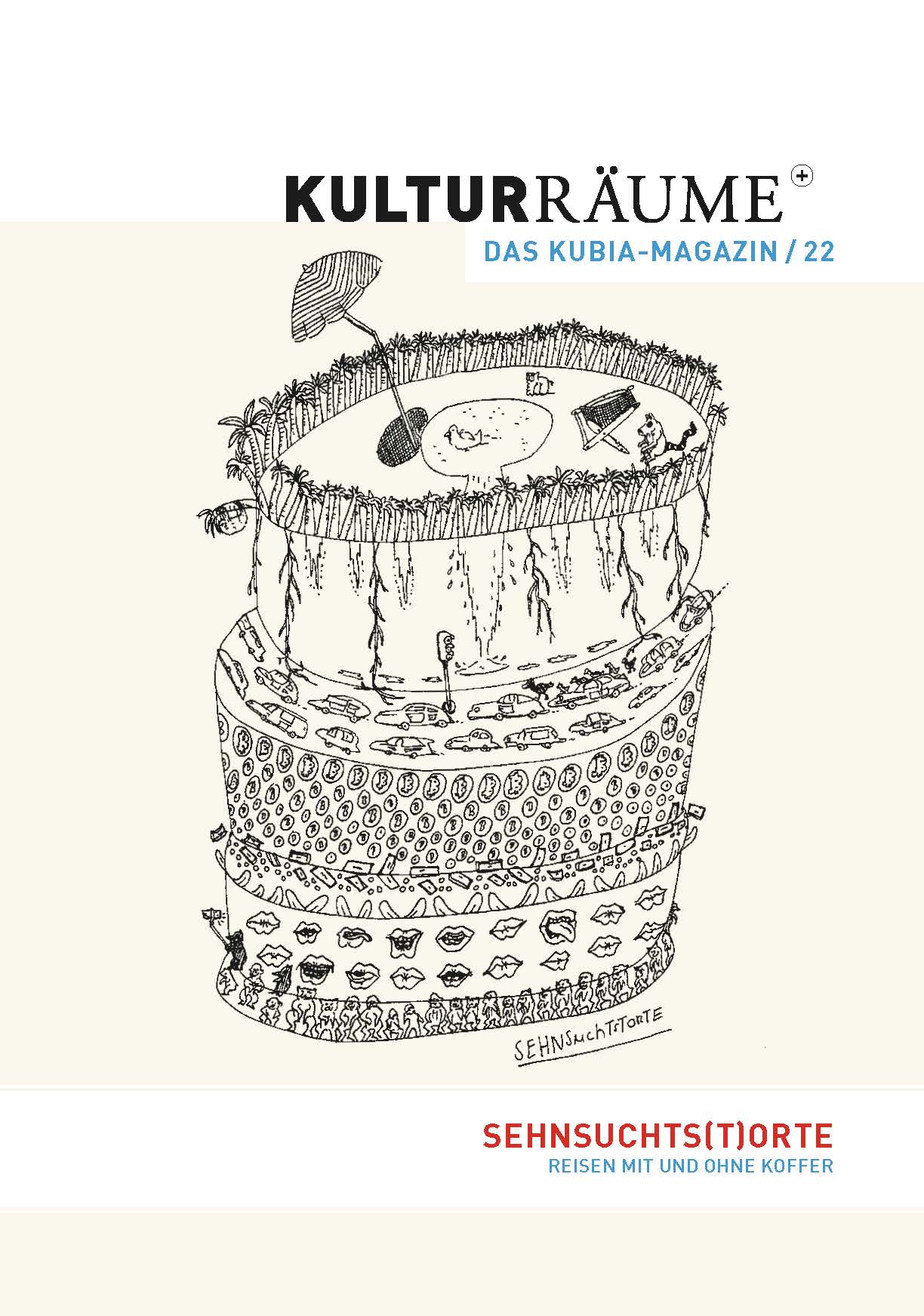 Cover Kulturräume+ 22/2022. Zeichnung von Merten Fellmann "Sehnsuchtstorte". Mehrstöckige Torte, auf jeder Etage sind Sehnsüchte zu sehen: Zuwendung (Münder), Wohlstand (Münzen), Reisen (Autos im Stau) und ganz oben ein Liegestuhl mit Sonnenschirm am Wasser unter Palmen