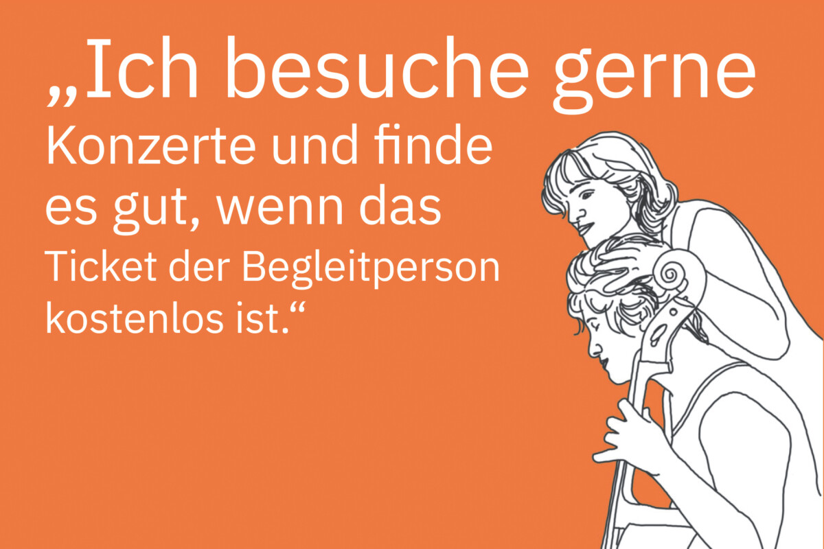 Zeichnung von zwei Männern im Profil. Der erste spielt sitzend ein Violoncello, der zweite steht seitlich hinter ihm und fasst ihm ins Haar. Daneben steht: „Ich besuche gerne Konzerte und finde es gut, wenn das Ticket der Begleitperson kostenlos ist.“