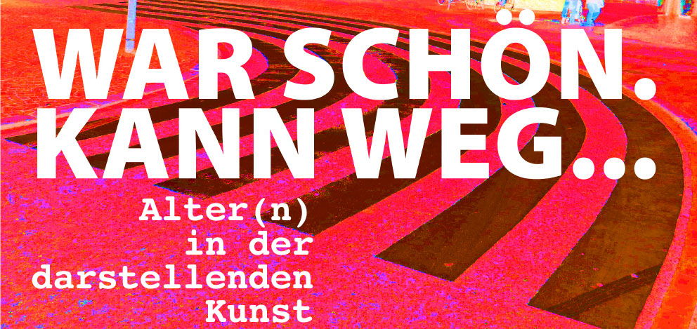 Rosa Hintergrund vor dem der Schriftzug "War schön kann weg... Altern in der darstellenden Kunst" geschrieben steht