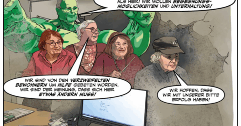 Comic-Zeichnung mit vier älteren Personen vor einem Computer und einer grünen Superheldenfigur. Text in Sprechblasen: „Redet doch nicht so geschwollen daher! Im Knast ist es ja gemütlicher als hier! Wir wollen Begegnungsmöglichkeiten und Unterhaltung!“, „Wir sind von den verzweifelten Bewohnern um Hilfe gebeten worden. Wir sind der Meinung, dass sich hier etwas ändern muss!“, „Wir hoffen, dass wir mit unserer Bitte Erfolg haben!“