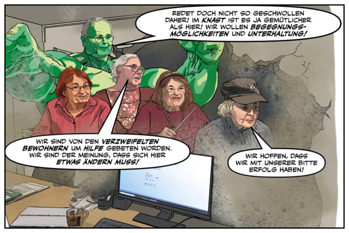 Comic-Zeichnung mit vier älteren Personen vor einem Computer und einer grünen Superheldenfigur. Text in Sprechblasen: „Redet doch nicht so geschwollen daher! Im Knast ist es ja gemütlicher als hier! Wir wollen Begegnungsmöglichkeiten und Unterhaltung!“, „Wir sind von den verzweifelten Bewohnern um Hilfe gebeten worden. Wir sind der Meinung, dass sich hier etwas ändern muss!“, „Wir hoffen, dass wir mit unserer Bitte Erfolg haben!“
