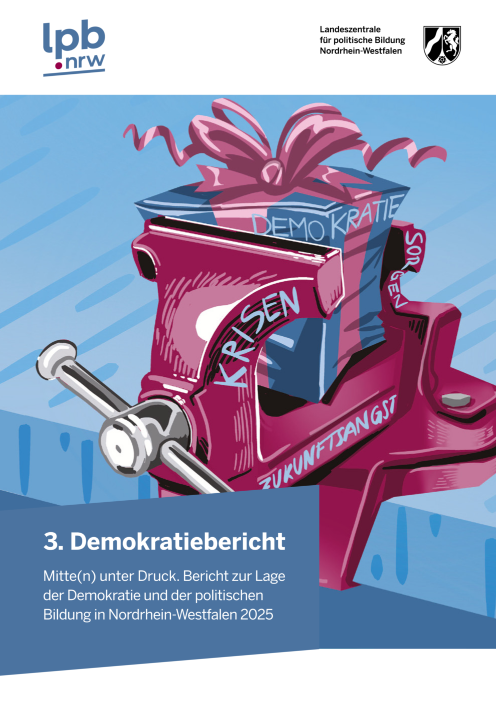 Das Cover der Publikation „3. Demokratiebericht. Mitte(n) unter Druck. Bericht zur Lage der Demokratie und der politischen Bildung in Nordrhein-Westfalen 2025“ zeigt eine grafische Darstellung eines Schraubstocks, der ein Geschenkpaket mit der Aufschrift „Demokratie“ zusammendrückt. Auf dem Schraubstock steht „Krisen“, „Zukunftsangst“ und „Sorgen“. Darüber sind das Logo der Landeszentrale für politische Bildung NRW und das Landeswappen. 